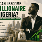 How Can I Become a Millionaire in Nigeria? A Realistic Step-by-Step Guide