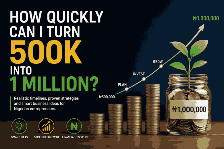 How Quickly Can I Turn 500k into 1 Million in Nigeria?