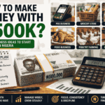 How to Make Money with 500k? A Practical Guide to Investing ₦500,000 in Nigeria