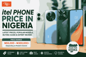 itel Phone Price in Nigeria (2026): Latest Prices, Popular Models, Buying Guide and Expert Review